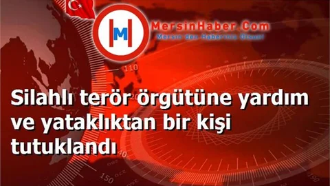 Silahlı terör örgütüne yardım ve yataklıktan bir kişi tutuklandı