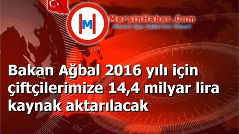  2016 yılı için çiftçilere 14,4 milyar lira kaynak aktarılacak