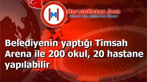 Belediyenin yaptığı Timsah Arena ile 200 okul, 20 hastane yapılabilir