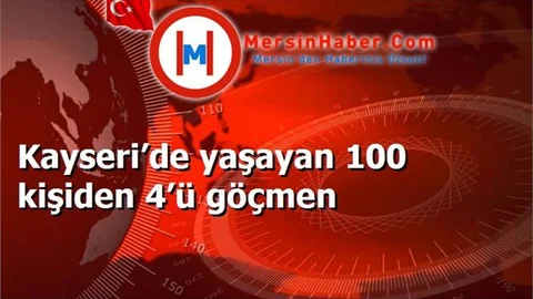 Kayseri’de yaşayan 100 kişiden 4’ü göçmen