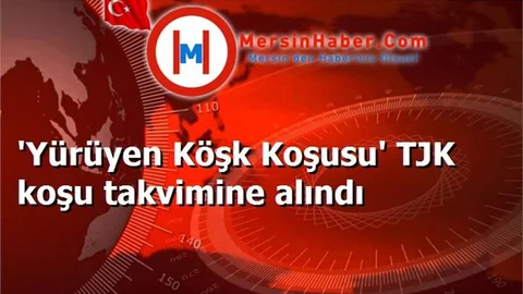 'Yürüyen Köşk Koşusu' TJK koşu takvimine alındı