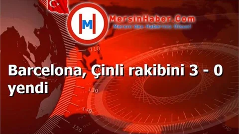 Barcelona, Çinli rakibini 3 - 0 yendi