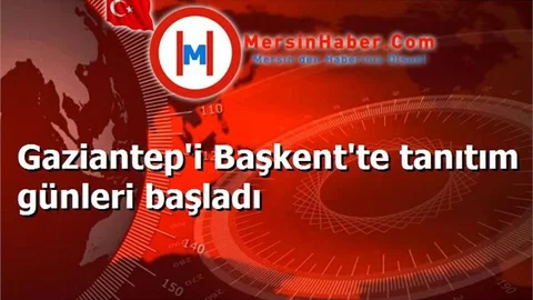 Gaziantep'i Başkent'te tanıtım günleri başladı