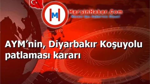 AYM’nin, Diyarbakır Koşuyolu patlaması kararı