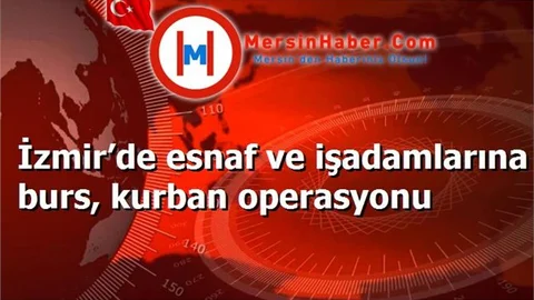 İzmir’de esnaf ve işadamlarına burs, kurban operasyonu