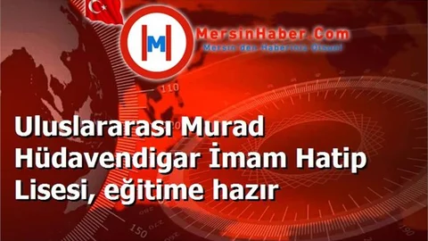 Uluslararası Murad Hüdavendigar İmam Hatip Lisesi, eğitime hazır