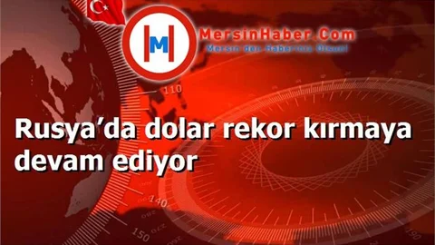 Rusya’da dolar rekor kırmaya devam ediyor