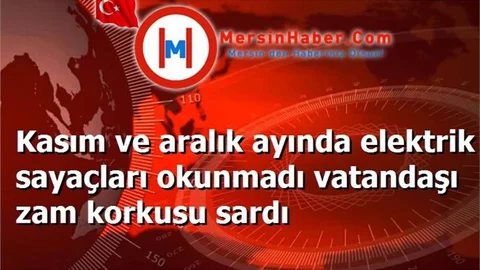 Kasım ve aralık ayında elektrik sayaçları okunmadı vatandaşı zam korkusu sardı