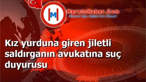 Kız yurduna giren jiletli saldırganın avukatına suç duyurusu