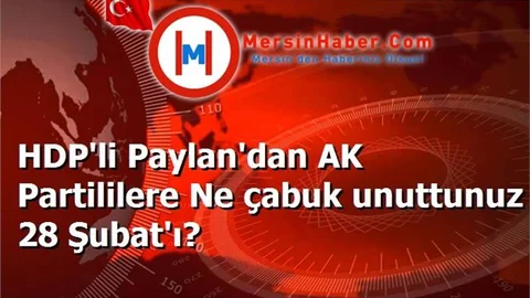 HDP'li Paylan'dan AK Partililere Ne çabuk unuttunuz 28 Şubat'ı?
