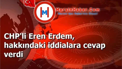 CHP'li Eren Erdem, hakkındaki iddialara cevap verdi