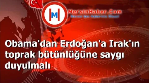 Obama'dan Erdoğan'a Irak'ın toprak bütünlüğüne saygı duyulmalı