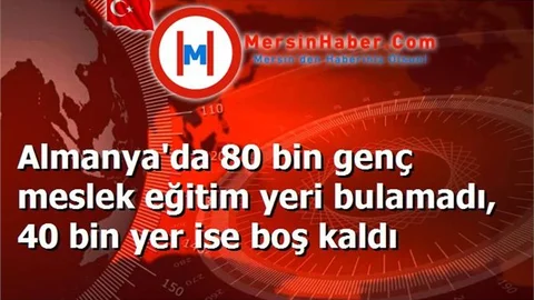 Almanya'da 80 bin genç meslek eğitim yeri bulamadı, 40 bin yer ise boş kaldı