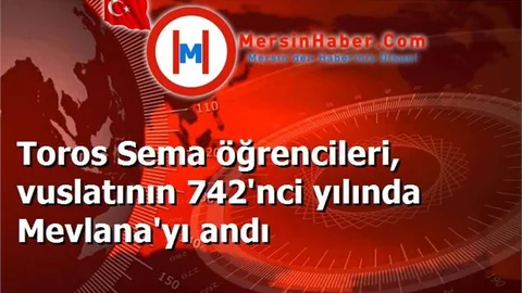 Toros Sema öğrencileri, vuslatının 742'nci yılında Mevlana'yı andı