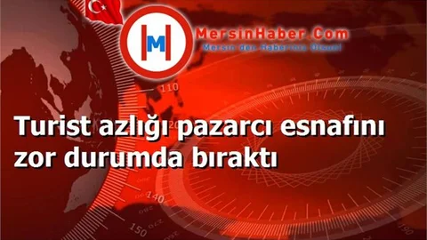 Turist azlığı pazarcı esnafını zor durumda bıraktı