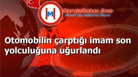 Otomobilin çarptığı imam son yolculuğuna uğurlandı