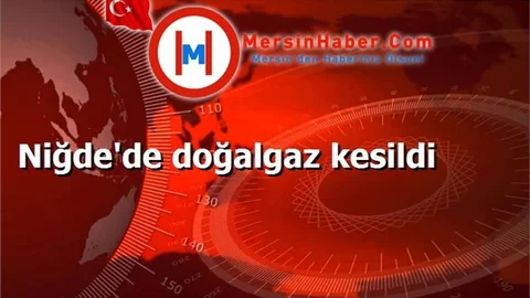 Niğde'de doğalgaz kesildi