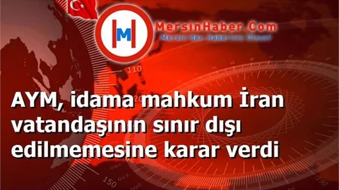 AYM, idama mahkum İran vatandaşının sınır dışı edilmemesine karar verdi