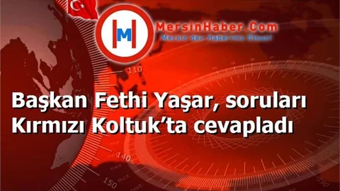 Başkan Fethi Yaşar, soruları Kırmızı Koltuk’ta cevapladı