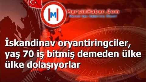İskandinav oryantiringciler, yaş 70 iş bitmiş demeden ülke ülke dolaşıyorlar