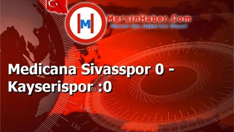 Medicana Sivasspor 0 - Kayserispor :0