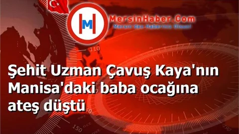 Şehit Uzman Çavuş Kaya'nın Manisa'daki baba ocağına ateş düştü