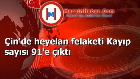 Çin'de heyelan felaketi Kayıp sayısı 91'e çıktı