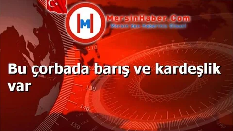 Bu çorbada barış ve kardeşlik var