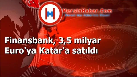 Finansbank, 3,5 milyar Euro'ya Katar'a satıldı