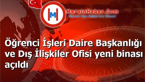 Öğrenci İşleri Daire Başkanlığı ve Dış İlişkiler Ofisi yeni binası açıldı