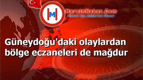 Güneydoğu'daki olaylardan bölge eczaneleri de mağdur