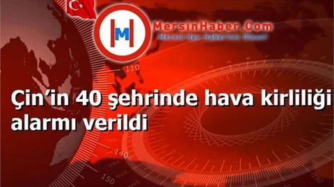 Çin’in 40 şehrinde hava kirliliği alarmı verildi