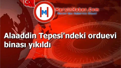 Alaaddin Tepesi'ndeki orduevi binası yıkıldı