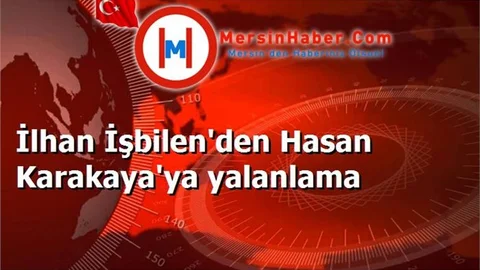 İlhan İşbilen'den Hasan Karakaya'ya yalanlama