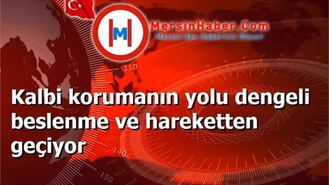 Kalbi korumanın yolu dengeli beslenme ve hareketten geçiyor