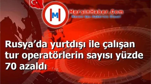 Rusya’da yurtdışı ile çalışan tur operatörlerin sayısı yüzde 70 azaldı
