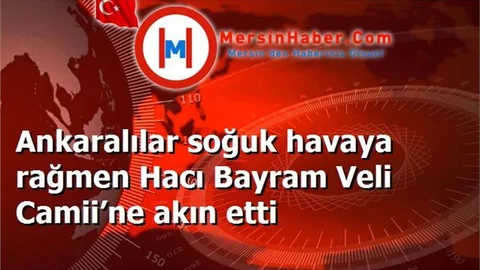 Ankaralılar soğuk havaya rağmen Hacı Bayram Veli Camii’ne akın etti