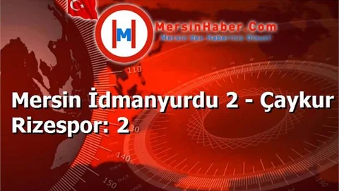 Mersin İdmanyurdu 2 - Çaykur Rizespor: 2