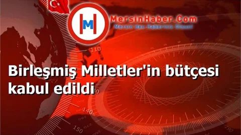 Birleşmiş Milletler'in bütçesi kabul edildi