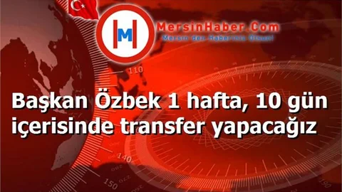 Başkan Özbek 1 hafta, 10 gün içerisinde transfer yapacağız