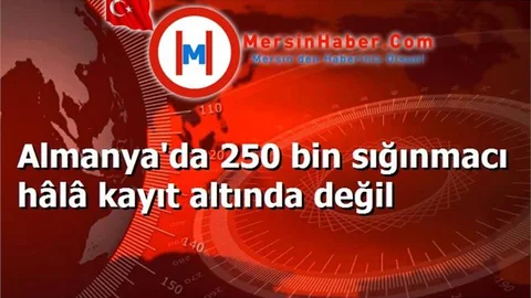 Almanya'da 250 bin sığınmacı hâlâ kayıt altında değil