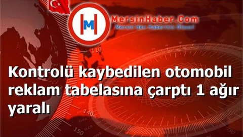 Kontrolü kaybedilen otomobil reklam tabelasına çarptı 1 ağır yaralı