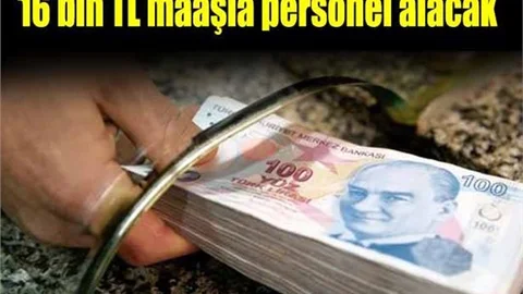 16 bin TL maaşla personel alacak