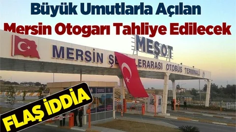 Büyük Umutlarla Açılan Mersin Otogarı Tahliye Edilecek