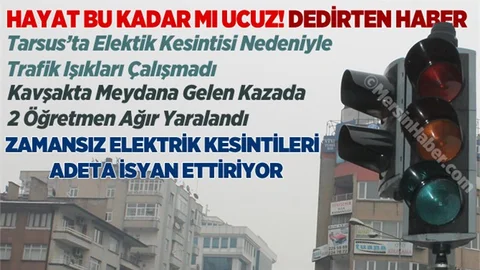 Elektrik Kesintisi Yüzünden Tarsus’ta Kaza Meydana Geldi 