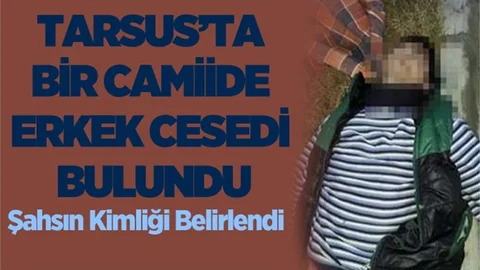 Tarsus’ta Camii Bahçesinde Erkek Cesedi Bulundu