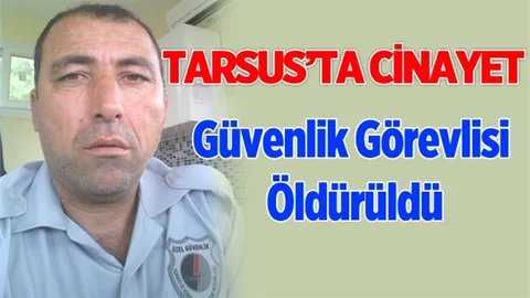 Tarsus'ta Güvenlik Görevlisi Öldürüldü
