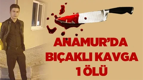 Mersin Anamur’da Bıçaklı Kavga 1 Ölü