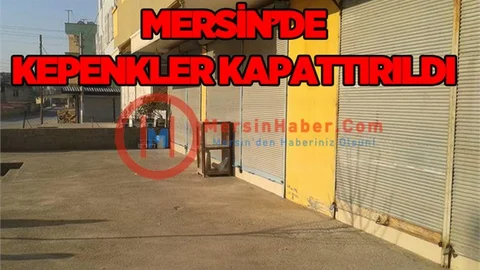 Mersin’de Kepenkler Kapattırıldı