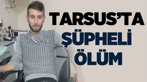 Tarsus’ta Şüpheli Ölüm